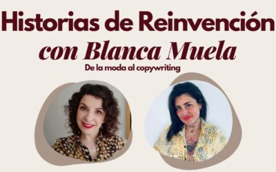 Historias de reinvención con Blanca Muela: de la moda al Copywriting