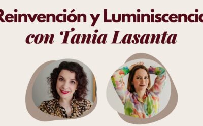 Personas que inspiran: reinvención y luminiscencia con Tania Lasanta